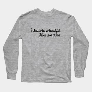 I used to be so beautiful now look at me challenge Long Sleeve T-Shirt